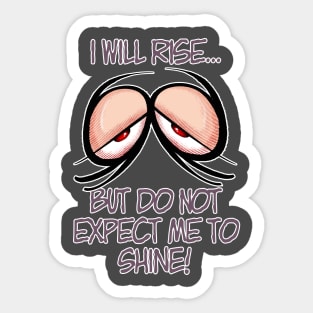 I will rise... but do not expect me to shine! Sticker